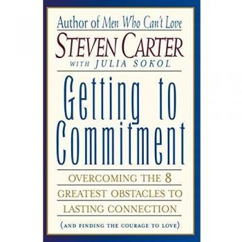 Getting to Commitment: Overcoming the 8 Greatest Obstacles to Lasting Connection