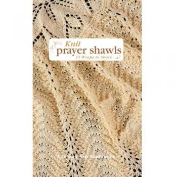 Knit Prayer Shawls: 15 Wraps to Share