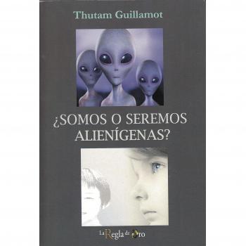 ¿Somos o seremos alienígenas? - Guillamot, Thutam