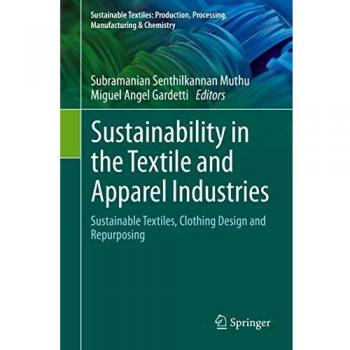 Sustainability in the Textile and Apparel Industries: Sustainable Textiles, Clothing Design and Repurposing