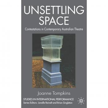 Unsettling Space: Contestations in Contemporary Australian Theatre