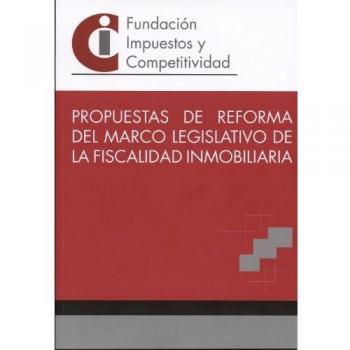 Propuestas de reforma del marco legislativo de la fiscalidad inmobiliaria