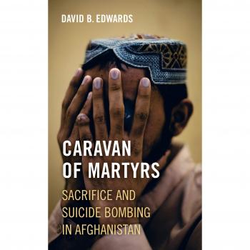 Caravan of Martyrs: Sacrifice and Suicide Bombing in Afghanistan