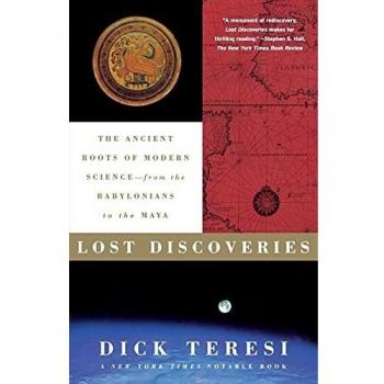 Lost Discoveries: The Ancient Roots of Modern Science--from the Babylonians to the Maya