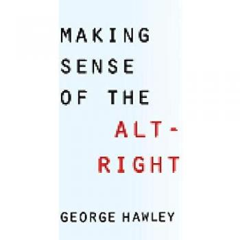 Making Sense of the Alt-Right: Hardback Edition by Columbia University Press