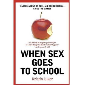 When Sex Goes to School: Warring Views on Sex--and Sex Education--Since the Sixties