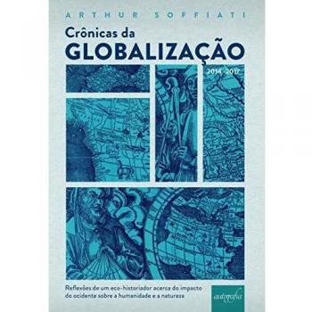 Crónicas da Globalizaçao: reflexões de um eco-historiador acerca do impacto do ocidente sobre a humanidade e a natureza.