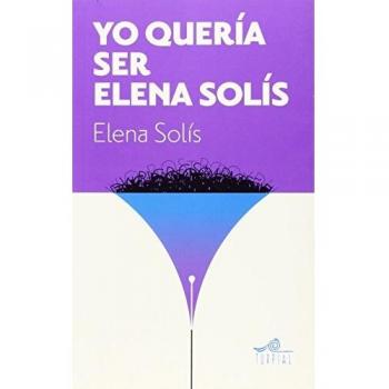 Yo queria ser Elena Solís - Elena Solis Castelar