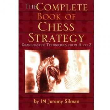 Complete Book of Chess Strategy: Grandmaster Techniques from A to Z