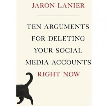 Ten Arguments for Deleting Your Social Media Accounts Right Now