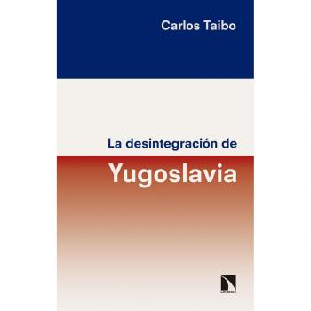La desintegración de Yugoslavia - Carlos Taibo Arias
