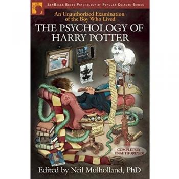 The Psychology of Harry Potter: An Unauthorized Examination Of The Boy Who Lived