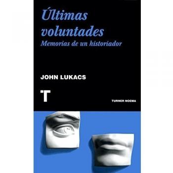 Ãltimas Voluntades. Memorias De Un Historiador