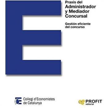 Praxis del Administrador y Mediador Concursal: Gestión eficiente del concurso