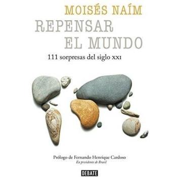 Repensar el mundo: 111 sorpresas del siglo XXI - Moises Naim
