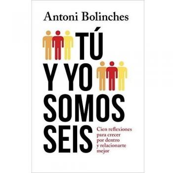 Tú y yo somos seis: Cien reflexiones para crecer por dentro y relacionarte mejor