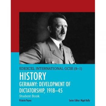 Libro de Estudiante Edexcel Internacional GCSE (9-1) Historia: Desarrollo de la Dictadura en Alemania 1918-45