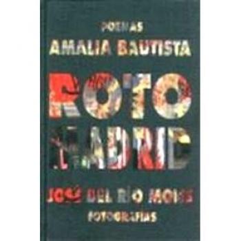 Roto Madrid: Poemas de Amalia Bautista. Fotografías de José del Río Mons
