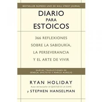 Diario para Estoicos: 365 Reflexiones Sobre la Sabiduría, la Perseverancia y el Arte de Vivir - Ryan Holiday