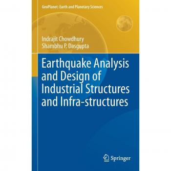 Earthquake Analysis and Design of Industrial Structures and Infra-structures