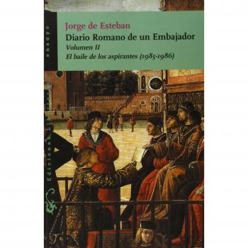 Diario Romano de un Embajador: El baile de los aspirantes - Jorge De Esteban