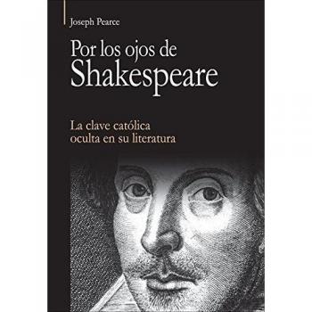 Por Los Ojos De Shakespeare. La Clave Católica Oculta En Su Literatura