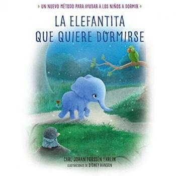 La elefantita que quiere dormirse: Un nuevo método para ayudar a los niños a dormir - FORSSÉN EHRLIN, CARL-JOHAN