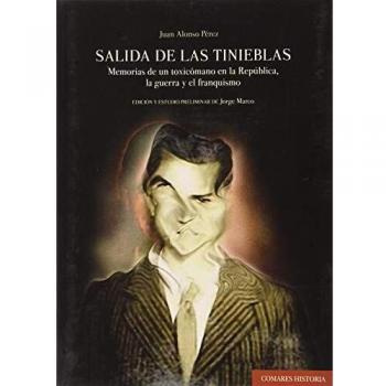 Salida de las tinieblas: Memorias de un toxicómano en la República, la guerra y el franquismo
