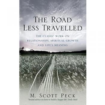 The Road Less Travelled: A New Psychology of Love, Traditional Values and Spiritual Growth