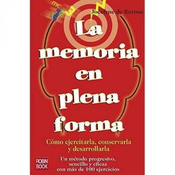 Memoria en plena forma, la: Cómo ejercitar, conservar y desarrollar la memoria.