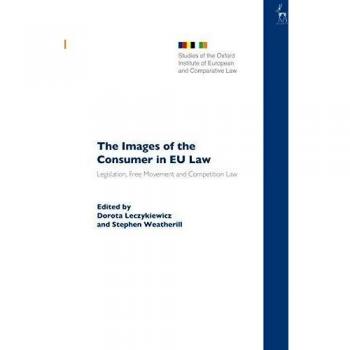 The Images of the Consumer in EU Law: Legislation, Free Movement and Competition Law