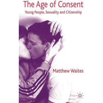The Age of Consent: Young People, Sexuality and Citizenship