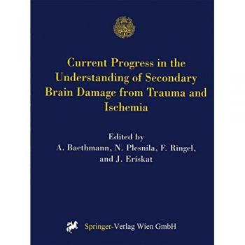 Current Progress in the Understanding of Secondary Brain Damage from Trauma and Ischemia: Proceedings of the 6th International Symposium: Mechanisms ... 1998