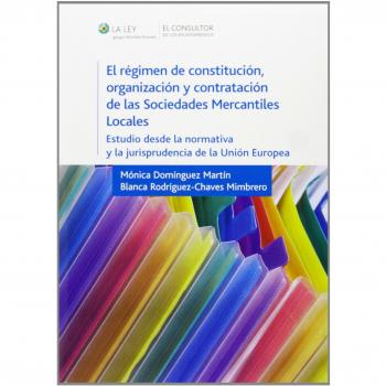 Régimen de constitución, organización y contratación de las sociedades mercantil - Mónica Domínguez Martín Y Blanca Rodríguez-chaves Mimbrero