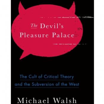 The Devil's Pleasure Palace: The Cult of Critical Theory and the Subversion of the West
