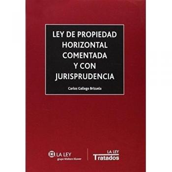 Ley de propiedad horizontal comentada y con jurisprudencia - Carlos Gallego Brizuela