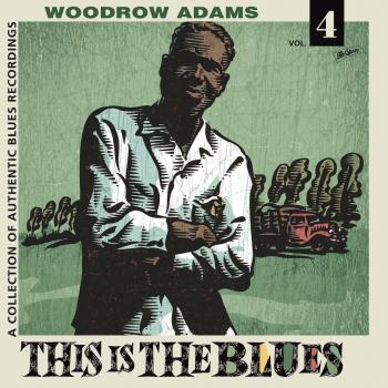 Woodrow Adams - Authentic Blues Recordings Collection Vol. 4