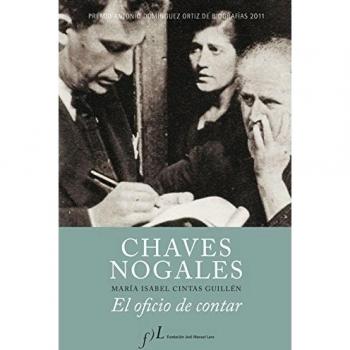 Chaves Nogales. El oficio de contar: Premio Antonio Domínguez Ortiz de Biografías 2011