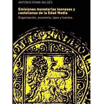Las emisiones monetarias leonesas y castellanas de la Edad Media. Organización, economía, tipos y fuentes