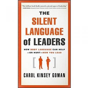 The Silent Language of Leaders: How Body Language Can Help––or Hurt––How You Lead