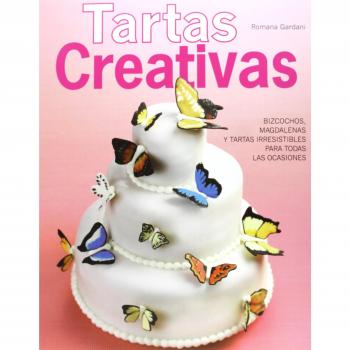 Tartas Creativas. Bizcochos, Magdalenas Y Tartas Irresistibles Para Todas Las Ocasiones