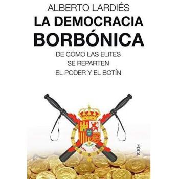 La democracia borbónica: De cómo las elites se reparten el poder y el botín: 166