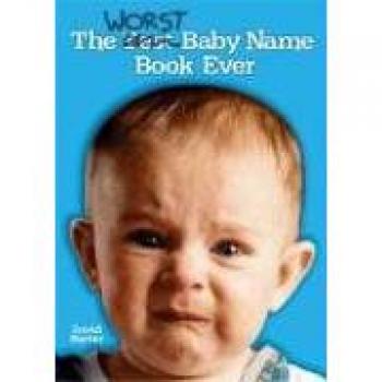 Ultimate Baby Name Guide: The Worst Choices Ever by David Narter