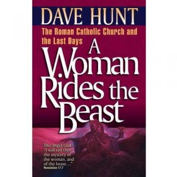 Woman Rides the Beast, A: Roman Catholic Church and the Last Days