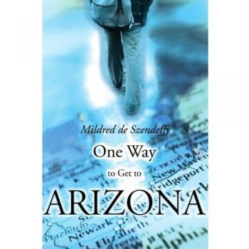 Una Vía para Llegar a Arizona - Edición en Rústica de Mildred Szendeffy