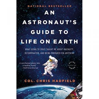 An Astronaut's Guide to Life on Earth: What Going to Space Taught Me about Ingenuity, Determination, and Being Prepared for Anything