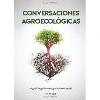 Conversaciones Agroecológicas: Voces contra un sistema agroalimentario mundial que está devorando el planeta