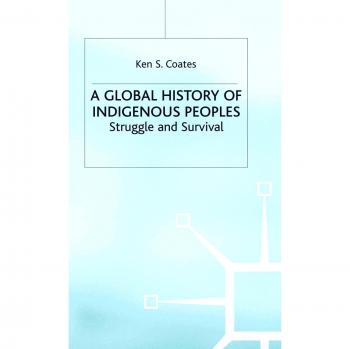 A Global History of Indigenous Peoples: Struggle and Survival