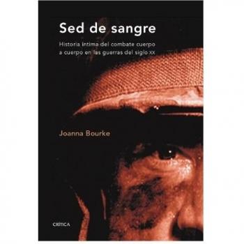 Sed de sangre: Historia íntima del combate cuerpo a cuerpo en las guerras del siglo xx