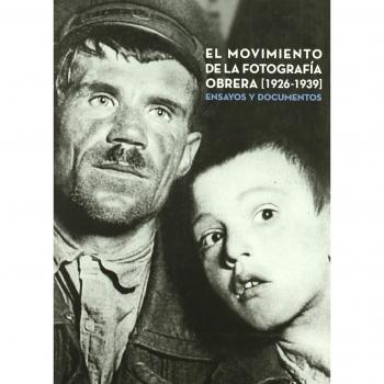 El movimiento de la fotografía obrera, 1926-1939